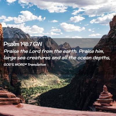 Picture 02 - Psalm 148:7 GW - Praise the Lord from the earth. Praise him, large - Bible Verse Picture