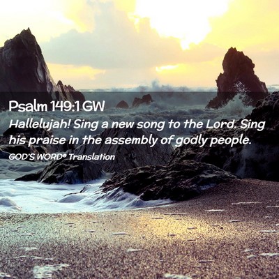 Picture 02 - Psalm 149:1 GW - Hallelujah! Sing a new song to the Lord. Sing his - Bible Verse Picture