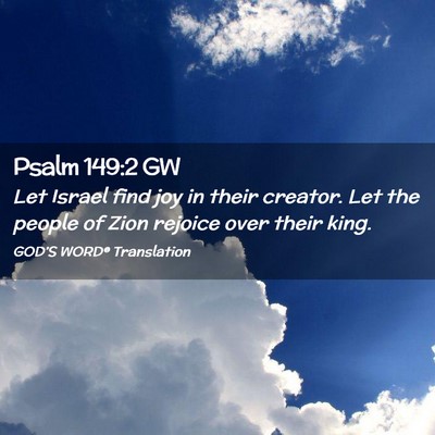 Picture 02 - Psalm 149:2 GW - Let Israel find joy in their creator. Let the - Bible Verse Picture