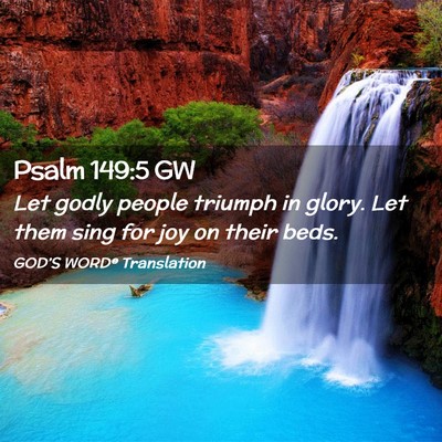 Picture 02 - Psalm 149:5 GW - Let godly people triumph in glory. Let them sing - Bible Verse Picture