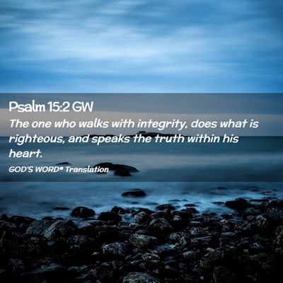 Picture 02 - Psalm 15:2 GW - The one who walks with integrity, does what is - Bible Verse Picture