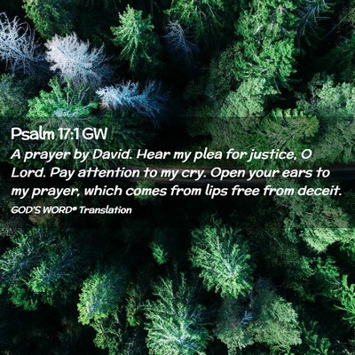 Picture 02 - Psalm 17:1 GW - A prayer by David. Hear my plea for justice, O - Bible Verse Picture