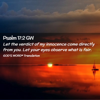 Picture 02 - Psalm 17:2 GW - Let the verdict of my innocence come directly - Bible Verse Picture