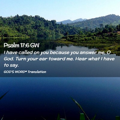 Picture 02 - Psalm 17:6 GW - I have called on you because you answer me, O - Bible Verse Picture