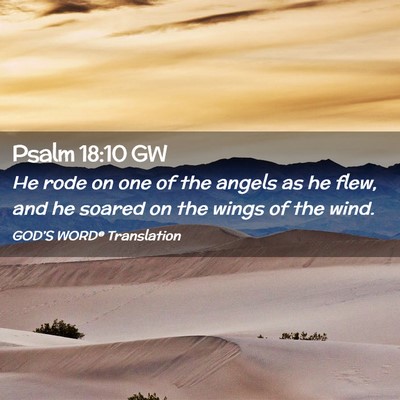 Picture 02 - Psalm 18:10 GW - He rode on one of the angels as he flew, and he - Bible Verse Picture