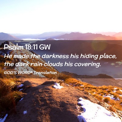 Picture 02 - Psalm 18:11 GW - He made the darkness his hiding place, the dark - Bible Verse Picture