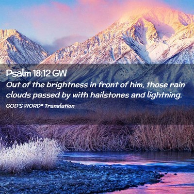 Picture 02 - Psalm 18:12 GW - Out of the brightness in front of him, those rain - Bible Verse Picture