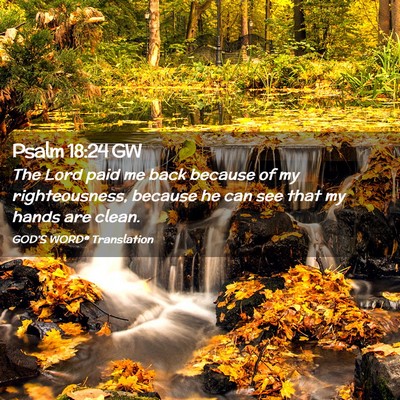 Picture 02 - Psalm 18:24 GW - The Lord paid me back because of my - Bible Verse Picture