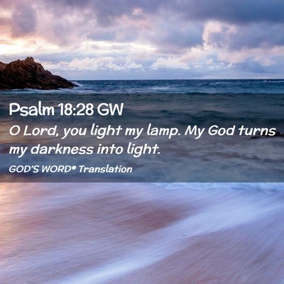 Picture 02 - Psalm 18:28 GW - O Lord, you light my lamp. My God turns my - Bible Verse Picture