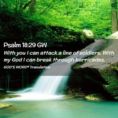 Picture 02 - Psalm 18:29 GW - With you I can attack a line of soldiers. With my - Bible Verse Picture