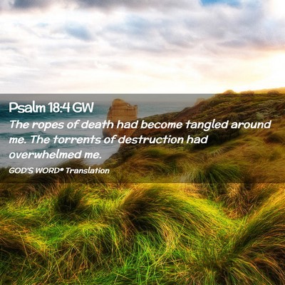Picture 02 - Psalm 18:4 GW - The ropes of death had become tangled around me. - Bible Verse Picture