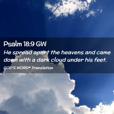 Picture 02 - Psalm 18:9 GW - He spread apart the heavens and came down with a - Bible Verse Picture