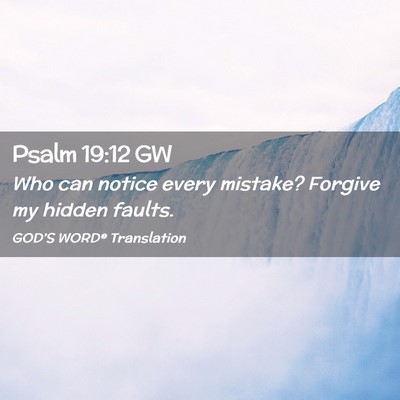Picture 02 - Psalm 19:12 GW - Who can notice every mistake? Forgive my hidden - Bible Verse Picture