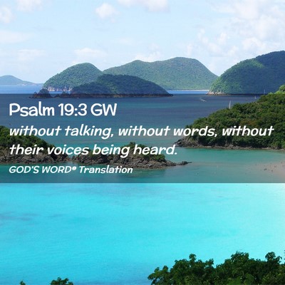 Picture 02 - Psalm 19:3 GW - without talking, without words, without their - Bible Verse Picture