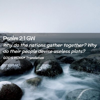 Picture 02 - Psalm 2:1 GW - Why do the nations gather together? Why do their - Bible Verse Picture