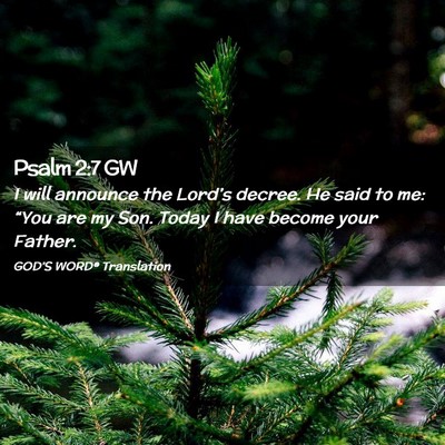 Picture 02 - Psalm 2:7 GW - I will announce the Lord’s decree. He said to - Bible Verse Picture