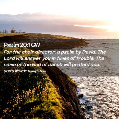 Picture 02 - Psalm 20:1 GW - For the choir director; a psalm by David. The - Bible Verse Picture