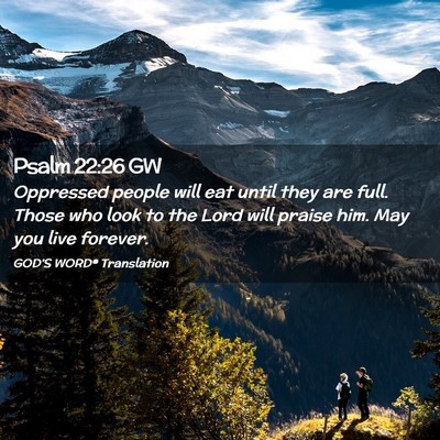 Picture 02 - Psalm 22:26 GW - Oppressed people will eat until they are full. - Bible Verse Picture