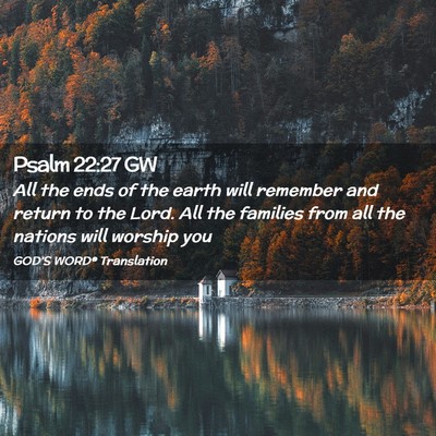 Picture 02 - Psalm 22:27 GW - All the ends of the earth will remember and - Bible Verse Picture