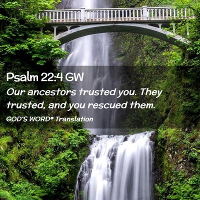 Picture 02 - Psalm 22:4 GW - Our ancestors trusted you. They trusted, and you - Bible Verse Picture