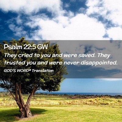 Picture 02 - Psalm 22:5 GW - They cried to you and were saved. They trusted - Bible Verse Picture