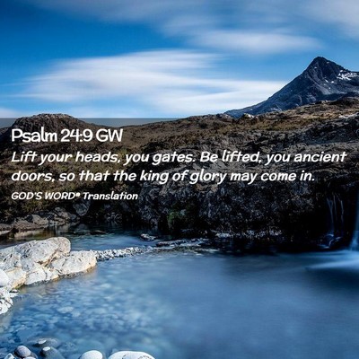 Picture 02 - Psalm 24:9 GW - Lift your heads, you gates. Be lifted, you - Bible Verse Picture