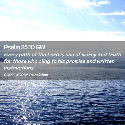 Picture 02 - Psalm 25:10 GW - Every path of the Lord is one of mercy and truth - Bible Verse Picture
