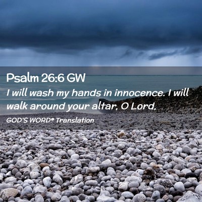 Picture 02 - Psalm 26:6 GW - I will wash my hands in innocence. I will walk - Bible Verse Picture