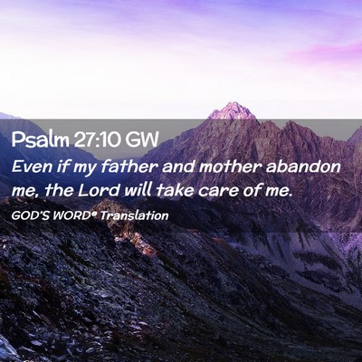 Picture 02 - Psalm 27:10 GW - Even if my father and mother abandon me, the Lord - Bible Verse Picture