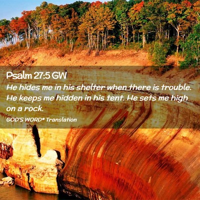 Picture 02 - Psalm 27:5 GW - He hides me in his shelter when there is trouble. - Bible Verse Picture