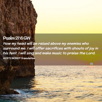 Picture 02 - Psalm 27:6 GW - Now my head will be raised above my enemies who - Bible Verse Picture