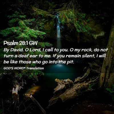 Picture 02 - Psalm 28:1 GW - By David. O Lord, I call to you. O my rock, do - Bible Verse Picture