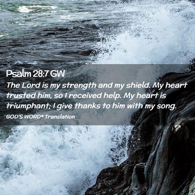 Picture 02 - Psalm 28:7 GW - The Lord is my strength and my shield. My heart - Bible Verse Picture