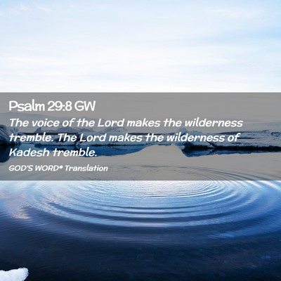 Picture 02 - Psalm 29:8 GW - The voice of the Lord makes the wilderness - Bible Verse Picture