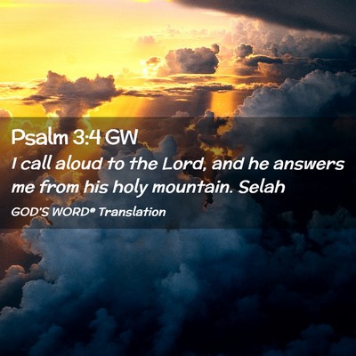 Picture 02 - Psalm 3:4 GW - I call aloud to the Lord, and he answers me from - Bible Verse Picture