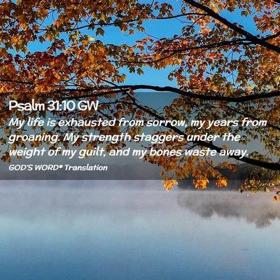 Picture 02 - Psalm 31:10 GW - My life is exhausted from sorrow, my years from - Bible Verse Picture