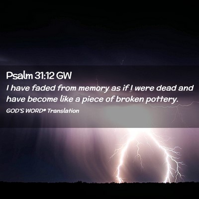 Picture 02 - Psalm 31:12 GW - I have faded from memory as if I were dead and - Bible Verse Picture