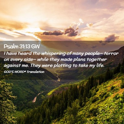 Picture 02 - Psalm 31:13 GW - I have heard the whispering of many people— - Bible Verse Picture