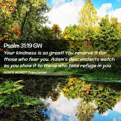 Picture 02 - Psalm 31:19 GW - Your kindness is so great! You reserve it for - Bible Verse Picture