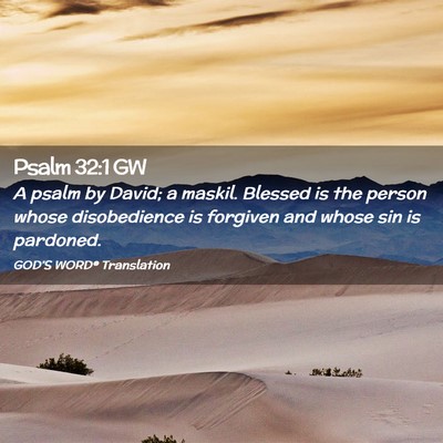Picture 02 - Psalm 32:1 GW - A psalm by David; a maskil. Blessed is the person - Bible Verse Picture