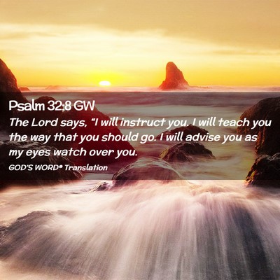 Picture 02 - Psalm 32:8 GW - The Lord says, “I will instruct you. I will - Bible Verse Picture