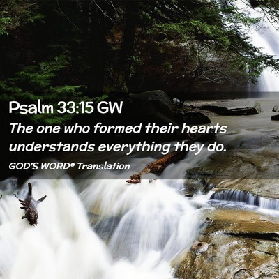 Picture 02 - Psalm 33:15 GW - The one who formed their hearts understands - Bible Verse Picture