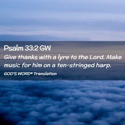 Picture 02 - Psalm 33:2 GW - Give thanks with a lyre to the Lord. Make music - Bible Verse Picture