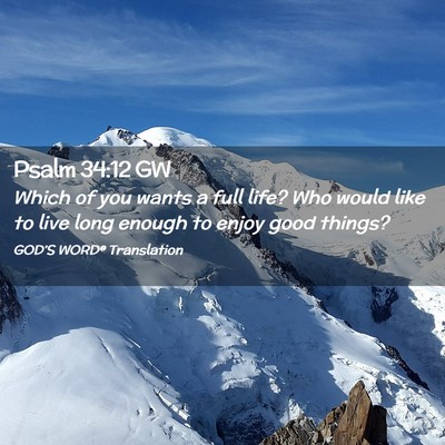 Picture 02 - Psalm 34:12 GW - Which of you wants a full life? Who would like to - Bible Verse Picture