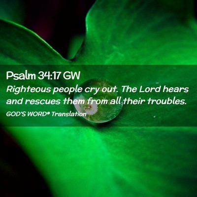 Picture 02 - Psalm 34:17 GW - Righteous people cry out. The Lord hears and - Bible Verse Picture