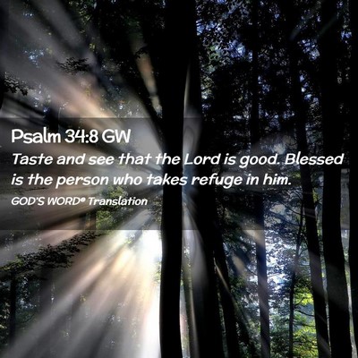 Picture 02 - Psalm 34:8 GW - Taste and see that the Lord is good. Blessed is - Bible Verse Picture