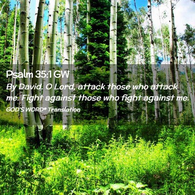 Picture 02 - Psalm 35:1 GW - By David. O Lord, attack those who attack me. - Bible Verse Picture