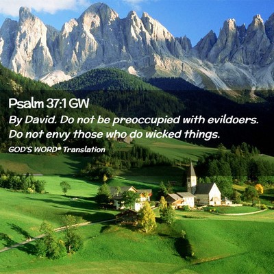 Picture 02 - Psalm 37:1 GW - By David. Do not be preoccupied with evildoers. - Bible Verse Picture