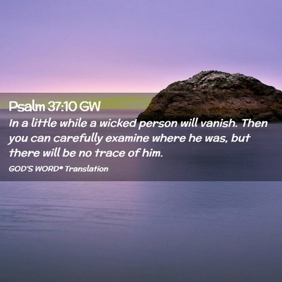 Picture 02 - Psalm 37:10 GW - In a little while a wicked person will vanish. - Bible Verse Picture