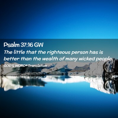 Picture 02 - Psalm 37:16 GW - The little that the righteous person has is - Bible Verse Picture